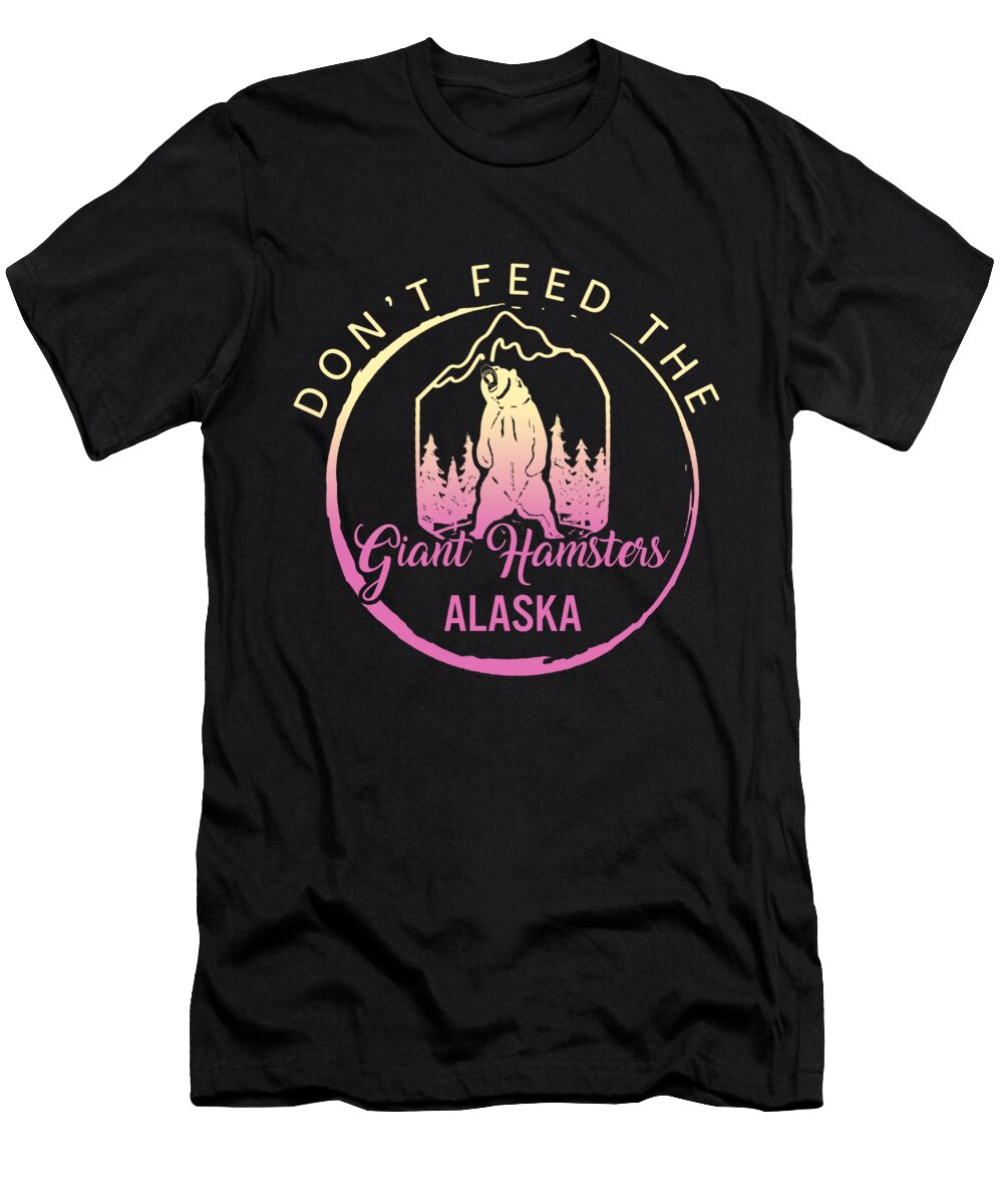 1 Alaska Grizzly Bear Dont Feed the Giant Hamsters Grizzly Bear Lover Alaska Bear Lovers Kodiak Grizzlies Souvenir Sifou Store T-Shirt