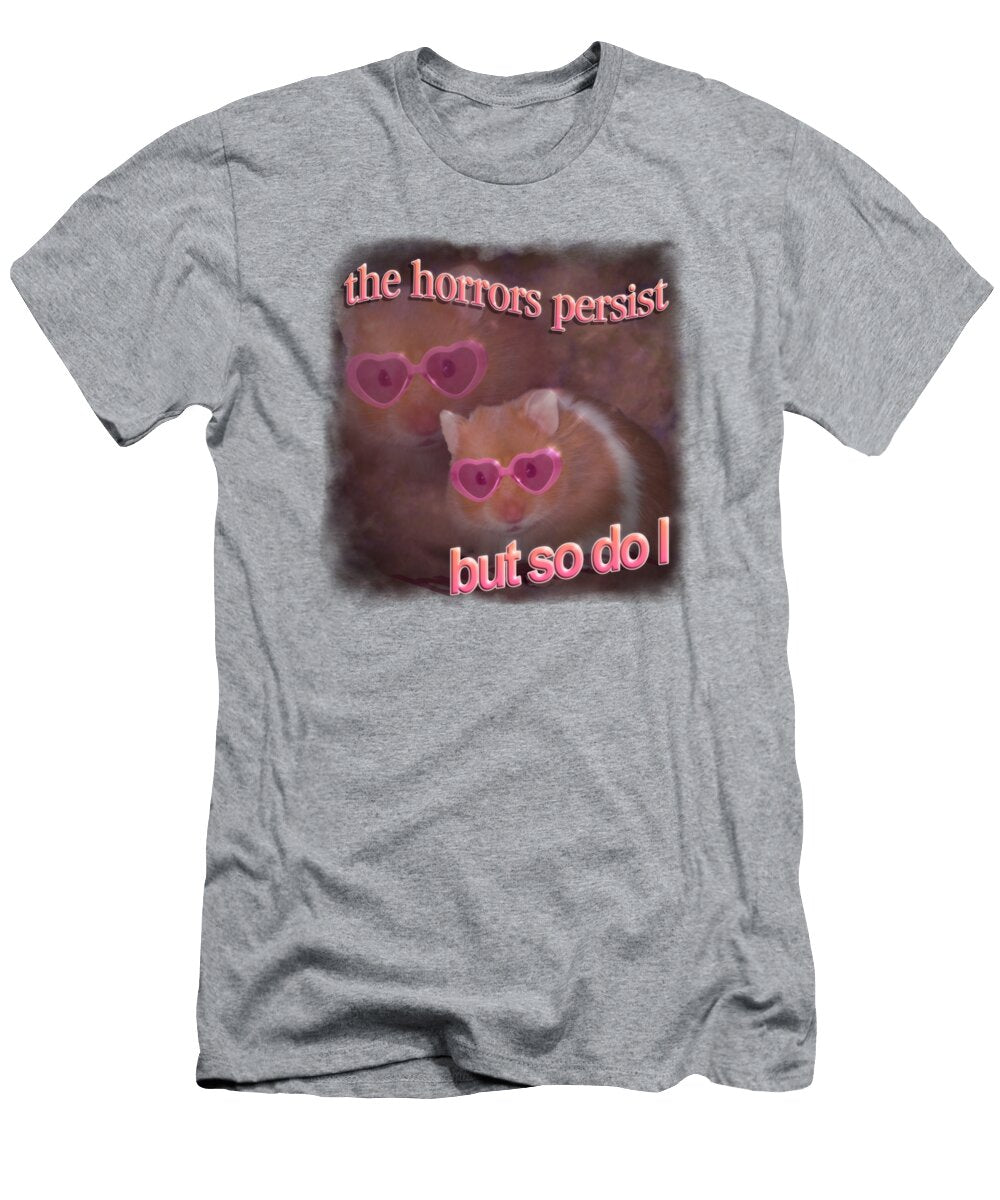 1 the Horrors Persist But So Do I Hamster Word Art Sibainu T-Shirt