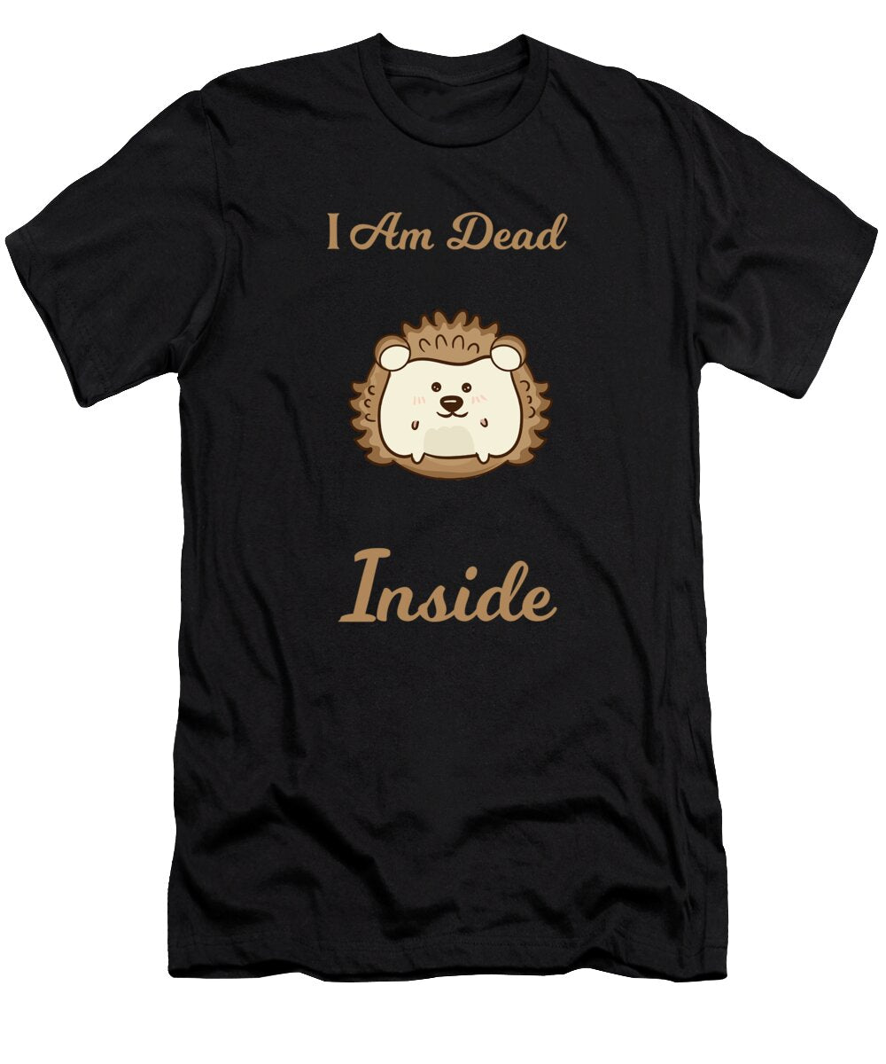 3 I Am Dead Inside As a Funny Sweet Hedgehog Humor Ari Shok T-Shirt