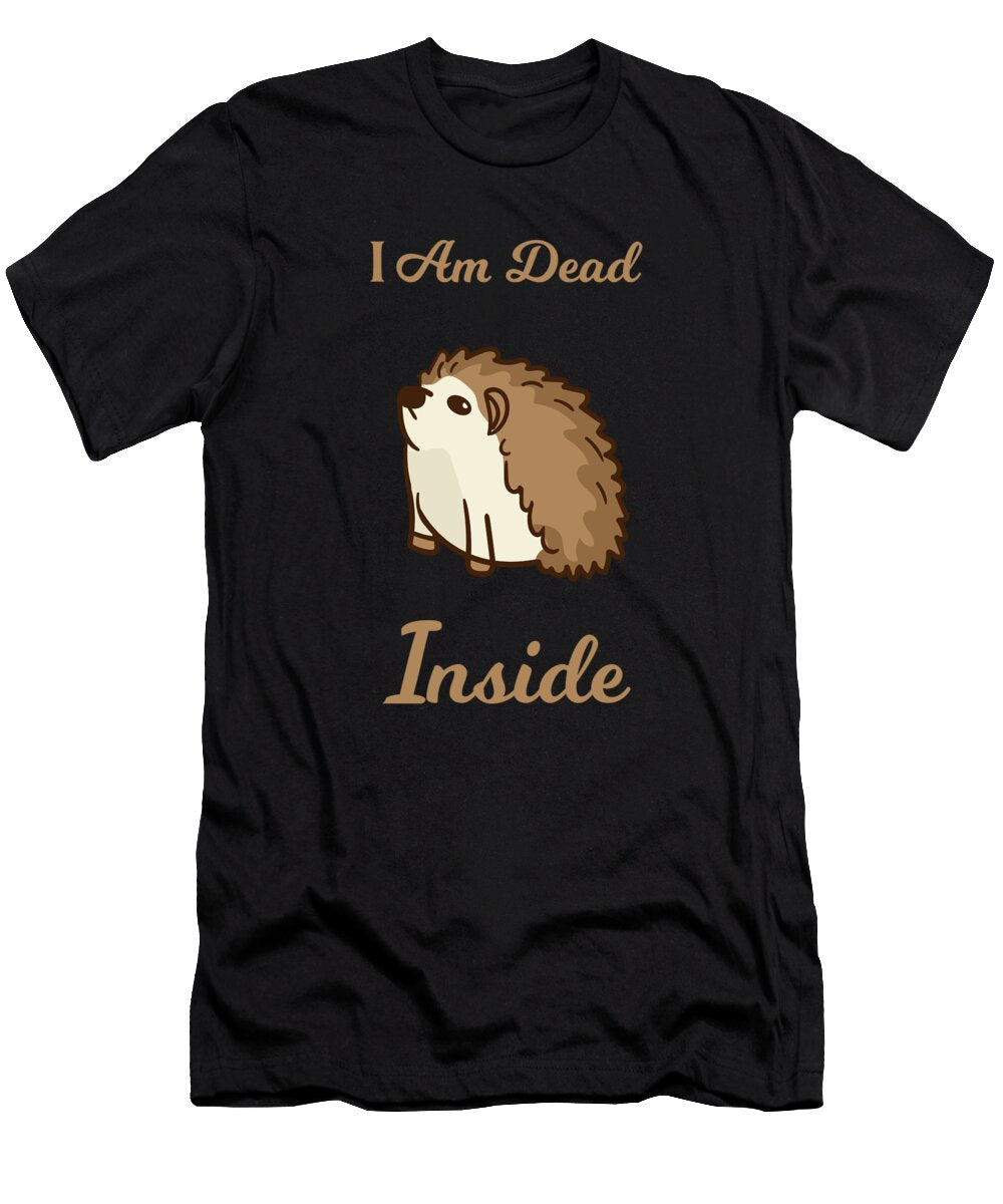 I Am Dead Inside As a Funny Sweet Hedgehog Humor Ari Shok T-Shirt