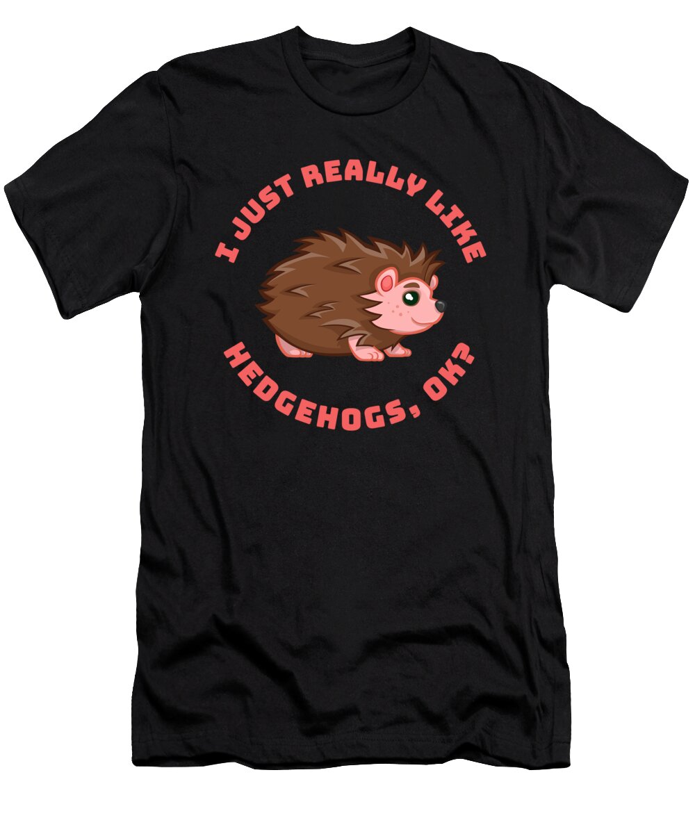 I Just Really Like Hedgehogs Ok Beth Scannell T-Shirt