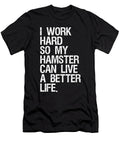 I Work Hard So My Hamster Can Live a Better Life 1 T-Shirt