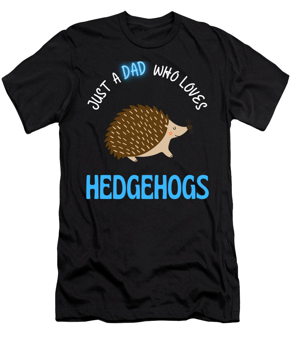 Just a Dad Who Loves Hedgehogs Cute Dads Faiz Nawaz T-Shirt