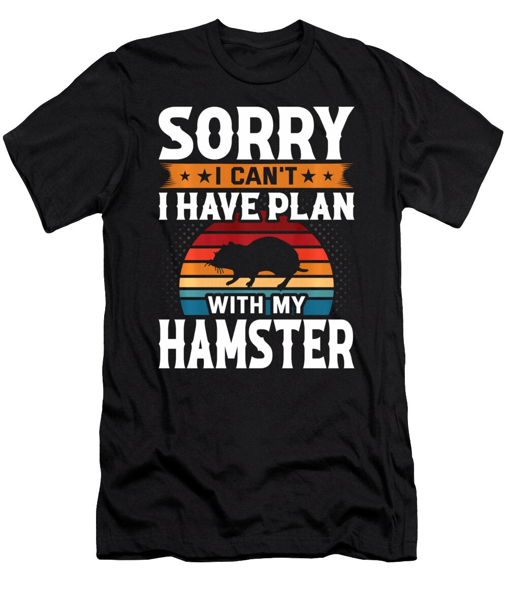 Sorry I Cant I Have Plan with My Hamster Thepassionshop T-Shirt
