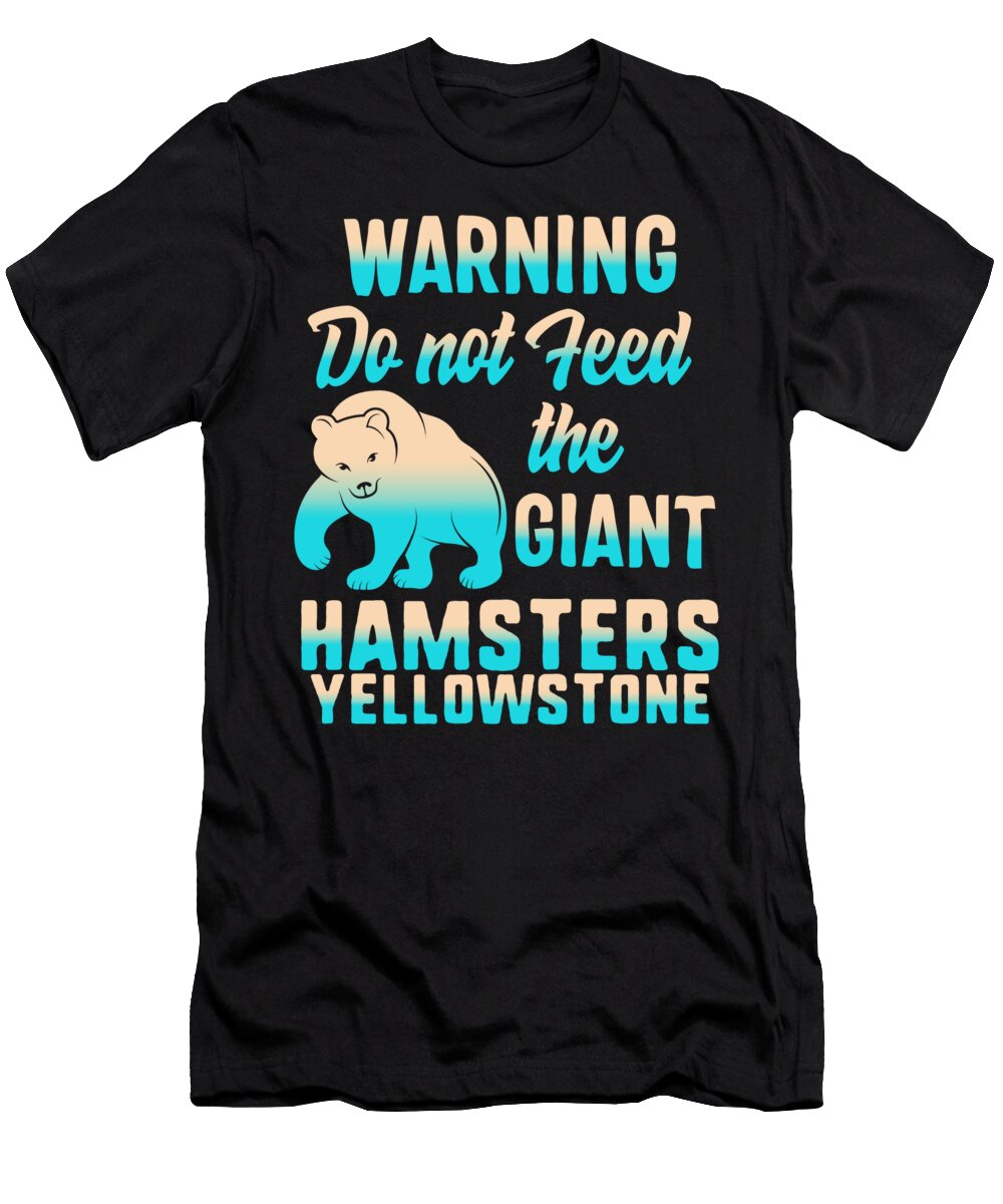 Yellowstone Grizzly Bear Dont Feed the Giant Hamsters Grizzly Bear Lover Kodiak Grizzlies Souvenir Sifou Store T-Shirt